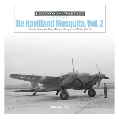 "de Havilland Mosquito, Vol. 2: The Bomber and Photo-Recon Marques in World War II" - "" ("MacKa