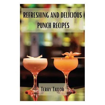 "Refreshing and Delicious Punch Recipes" - "" ("Terry Tailor")