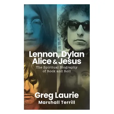 "Lennon, Dylan, Alice, and Jesus: The Spiritual Biography of Rock and Roll" - "" ("Laurie Greg")