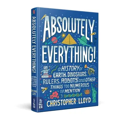 "Absolutely Everything!: A History of Earth, Dinosaurs, Rulers, Robots and Other Things Too Nume