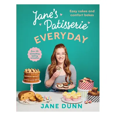 Jane's Patisserie Everyday - Easy cakes and comfort bakes THE NO.1 SUNDAY TIMES BESTSELLER (Dunn