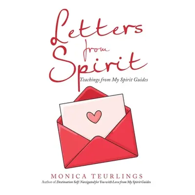 "Letters from Spirit: Teachings from My Spirit Guides" - "" ("Teurlings Monica")