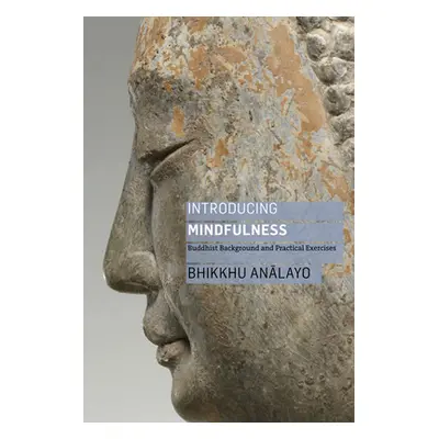 "Introducing Mindfulness: Buddhist Background and Practical Exercises" - "" ("Analayo Bhikkhu")