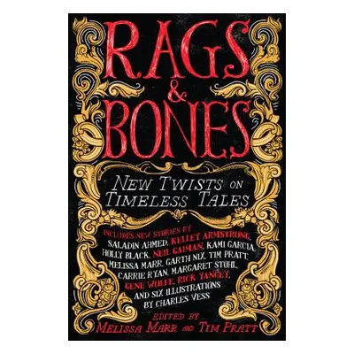 "Rags & Bones: New Twists on Timeless Tales" - "" ("Marr Melissa")