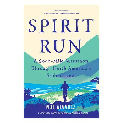 "Spirit Run: A 6,000-Mile Marathon Through North America's Stolen Land" - "" ("Alvarez Noe")