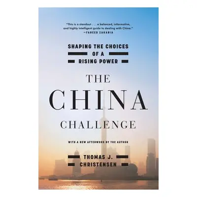 "The China Challenge: Shaping the Choices of a Rising Power" - "" ("Christensen Thomas J.")