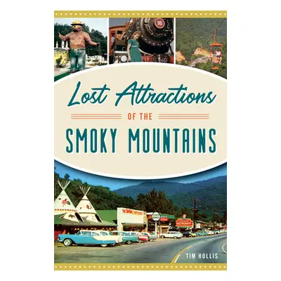 "Lost Attractions of the Smoky Mountains" - "" ("Hollis Tim")