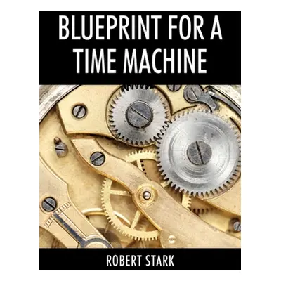 "Blueprint for a Time Machine" - "" ("Stark Robert")