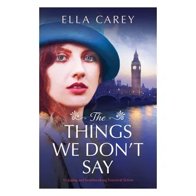 "The Things We Don't Say" - "" ("Carey Ella")