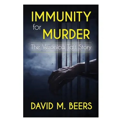 "Immunity for Murder: The Veronica Taft Story" - "" ("Beers David M.")