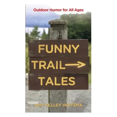 "Funny Trail Tales: Outdoor Humor For All Ages, 2nd Edition" - "" ("Hoitsma Amy")