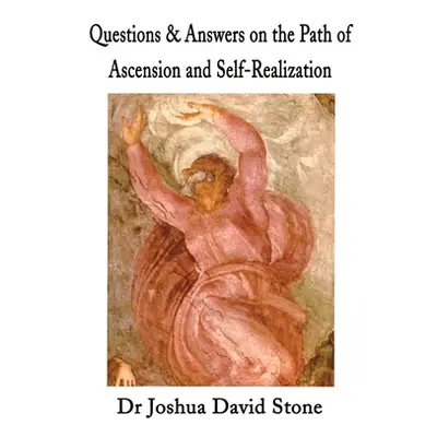 "Questions & Answers on the Path of Ascension and Self-Realization" - "" ("Stone Joshua D.")