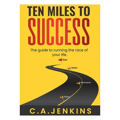 "TEN MILES TO SUCCESS The guide to running the race of your life" - "" ("Jenkins C. a.")