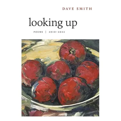 "Looking Up: Poems, 2010-2022" - "" ("Smith Dave")