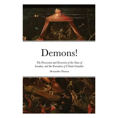 "Demons!: The Possession and Exorcism of the Nuns of Loudun, and the Execution of Urbain Grandie