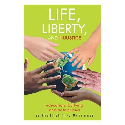 "Life, Liberty, and Injustice: Education, Bullying, and Hate Crimes" - "" ("Muhammad Khadijah Ti