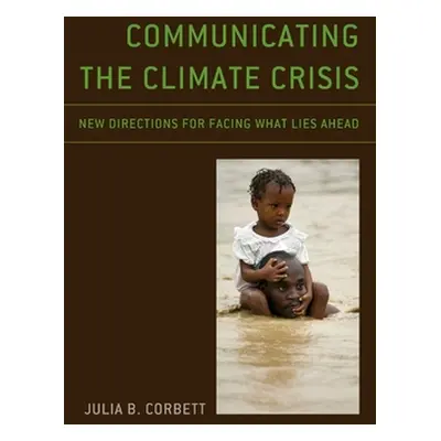 "Communicating the Climate Crisis: New Directions for Facing What Lies Ahead" - "" ("Corbett Jul