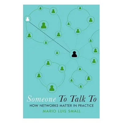 "Someone to Talk to: How Networks Matter in Practice" - "" ("Small Mario Luis")