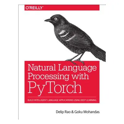 "Natural Language Processing with Pytorch: Build Intelligent Language Applications Using Deep Le