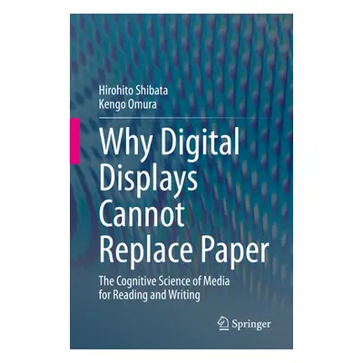 "Why Digital Displays Cannot Replace Paper: The Cognitive Science of Media for Reading and Writi