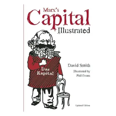 "Marx's Capital Illustrated: An Illustrated Introduction" - "" ("Smith David")