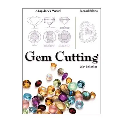 "Gem Cutting: A Lapidary's Manual, 2nd Edition" - "" ("Sinkankas John")