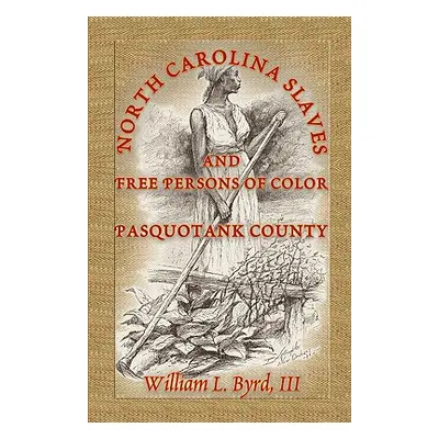 "North Carolina Slaves and Free Persons of Color: Pasquotank County" - "" ("Byrd William L.")