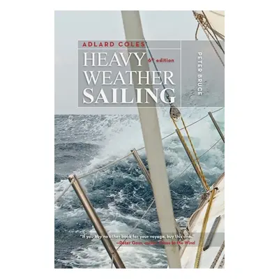 "Adlard Coles' Heavy Weather Sailing, Sixth Edition" - "" ("Bruce Peter")