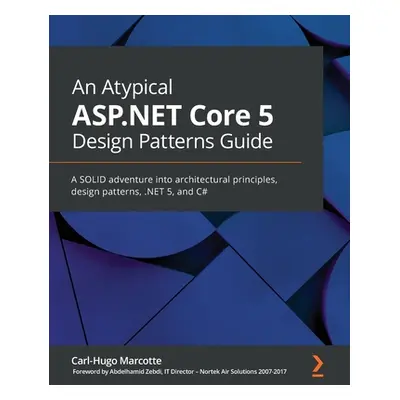 "An Atypical ASP.NET Core 5 Design Patterns Guide: A SOLID adventure into architectural principl