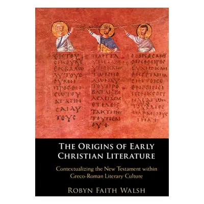 "The Origins of Early Christian Literature" - "" ("Walsh Robyn Faith")