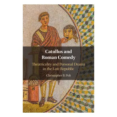 "Catullus and Roman Comedy" - "" ("Polt Christopher B.")