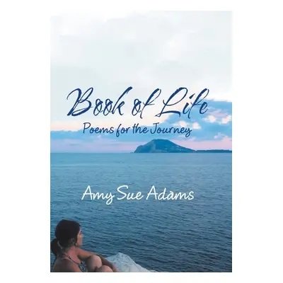 "Book of Life: Poems for the Journey" - "" ("Adams Amy Sue")