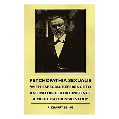 "Psychopathia Sexualis - With Especial Reference to Antipathic Sexual Instinct - A Medico-Forens