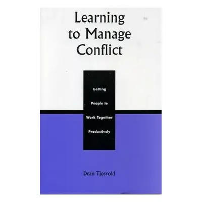 "Learning to Manage Conflict: Getting People to Work Together Productively" - "" ("Tjosvold Dean