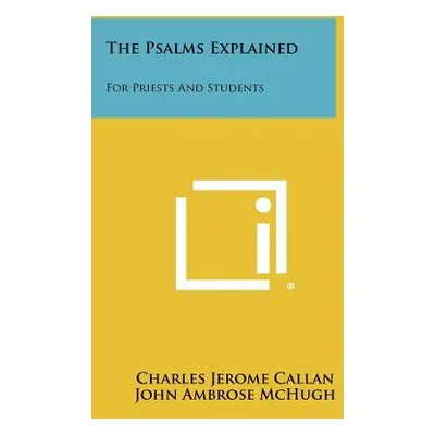 "The Psalms Explained: For Priests And Students" - "" ("Callan Charles Jerome")