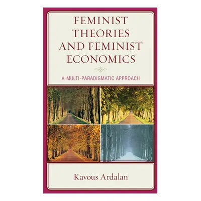 "Feminist Theories and Feminist Economics: A Multi-Paradigmatic Approach" - "" ("Ardalan Kavous"