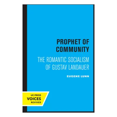 "Prophet of Community: The Romantic Socialism of Gustav Landauer" - "" ("Lunn Eugene")