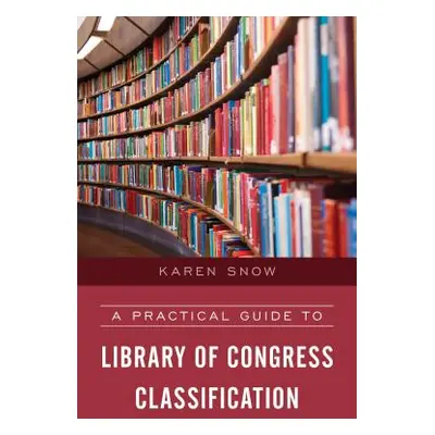 "A Practical Guide to Library of Congress Classification" - "" ("Snow Karen")