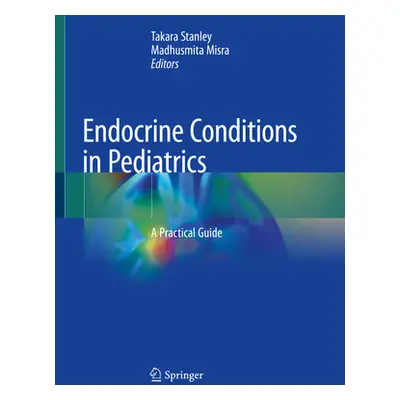 "Endocrine Conditions in Pediatrics: A Practical Guide" - "" ("Stanley Takara")