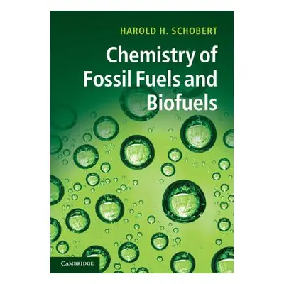 "Chemistry of Fossil Fuels and Biofuels" - "" ("Schobert Harold")