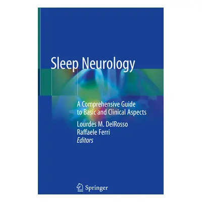 "Sleep Neurology: A Comprehensive Guide to Basic and Clinical Aspects" - "" ("Delrosso Lourdes M