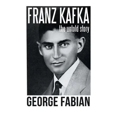 "Franz Kafka: The Untold Story" - "" ("Fabian George")