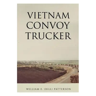 "Vietnam Convoy Trucker" - "" ("Patterson William E. (Bill)")