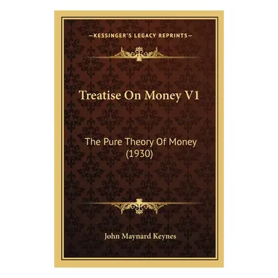 "Treatise On Money V1: The Pure Theory Of Money (1930)" - "" ("Keynes John Maynard")