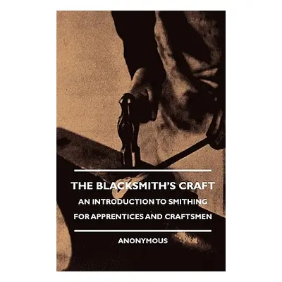 "The Blacksmith's Craft - An Introduction to Smithing for Apprentices and Craftsmen" - "" ("Vari