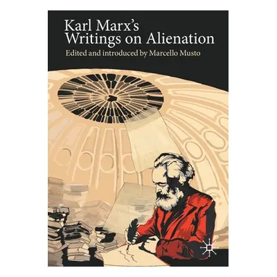 "Karl Marx's Writings on Alienation" - "" ("Musto Marcello")