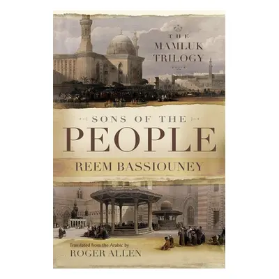 "Sons of the People: The Mamluk Trilogy" - "" ("Bassiouney Reem")