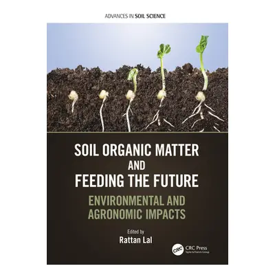 "Soil Organic Matter and Feeding the Future: Environmental and Agronomic Impacts" - "" ("Lal Rat