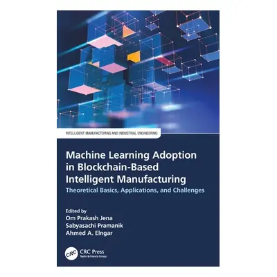 "Machine Learning Adoption in Blockchain-Based Intelligent Manufacturing: Theoretical Basics, Ap