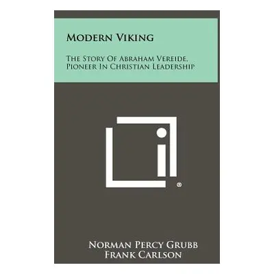 "Modern Viking: The Story Of Abraham Vereide, Pioneer In Christian Leadership" - "" ("Grubb Norm